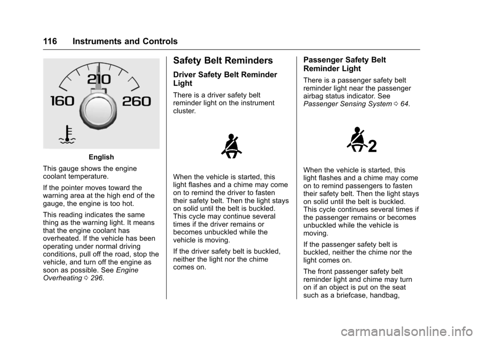 CHEVROLET COLORADO 2017 2.G Owners Manual Chevrolet Colorado Owner Manual (GMNA-Localizing-U.S./Canada/Mexico-10122675) - 2017 - crc - 8/22/16
116 Instruments and Controls
English
This gauge shows the enginecoolant temperature.
If the pointer