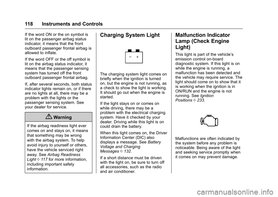 CHEVROLET COLORADO 2017 2.G User Guide Chevrolet Colorado Owner Manual (GMNA-Localizing-U.S./Canada/Mexico-10122675) - 2017 - crc - 8/22/16
118 Instruments and Controls
If the word ON or the on symbol islit on the passenger airbag statusin