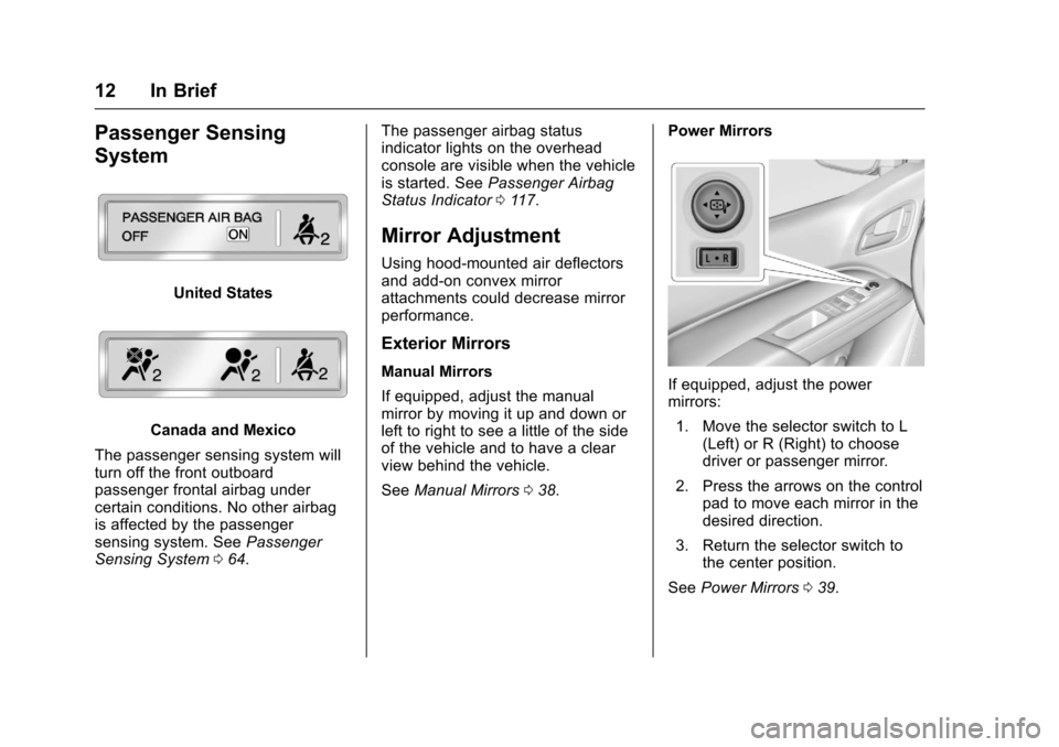 CHEVROLET COLORADO 2017 2.G User Guide Chevrolet Colorado Owner Manual (GMNA-Localizing-U.S./Canada/Mexico-10122675) - 2017 - crc - 8/22/16
12 In Brief
Passenger Sensing
System
United States
Canada and Mexico
The passenger sensing system w