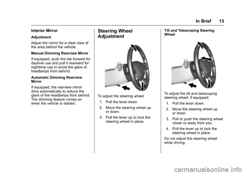 CHEVROLET COLORADO 2017 2.G User Guide Chevrolet Colorado Owner Manual (GMNA-Localizing-U.S./Canada/Mexico-10122675) - 2017 - crc - 8/22/16
In Brief 13
Interior Mirror
Adjustment
Adjust the mirror for a clear view ofthe area behind the veh CHEVROLET COLORADO 2017 2.G User Guide Chevrolet Colorado Owner Manual (GMNA-Localizing-U.S./Canada/Mexico-10122675) - 2017 - crc - 8/22/16
In Brief 13
Interior Mirror
Adjustment
Adjust the mirror for a clear view ofthe area behind the veh