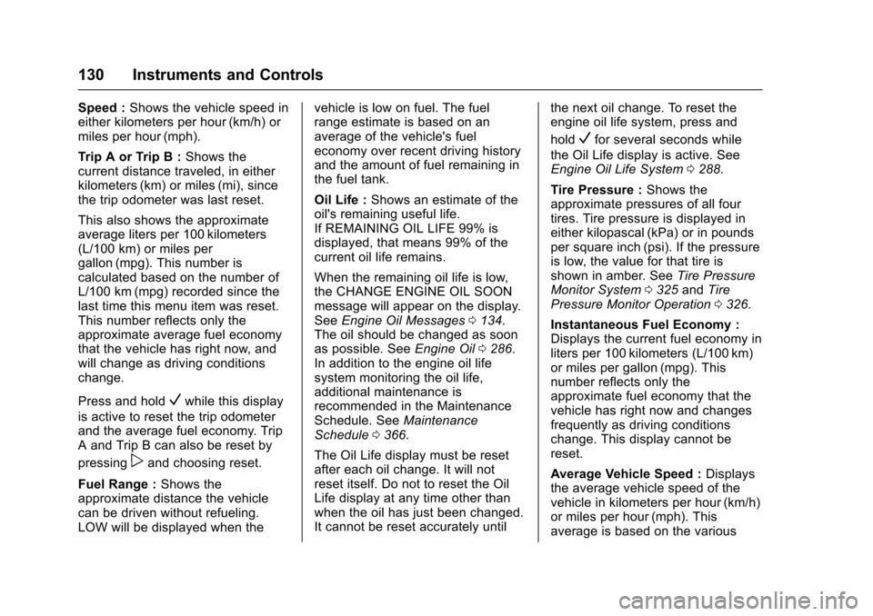 CHEVROLET COLORADO 2017 2.G Owners Manual Chevrolet Colorado Owner Manual (GMNA-Localizing-U.S./Canada/Mexico-10122675) - 2017 - crc - 8/22/16
130 Instruments and Controls
Speed :Shows the vehicle speed ineither kilometers per hour (km/h) orm