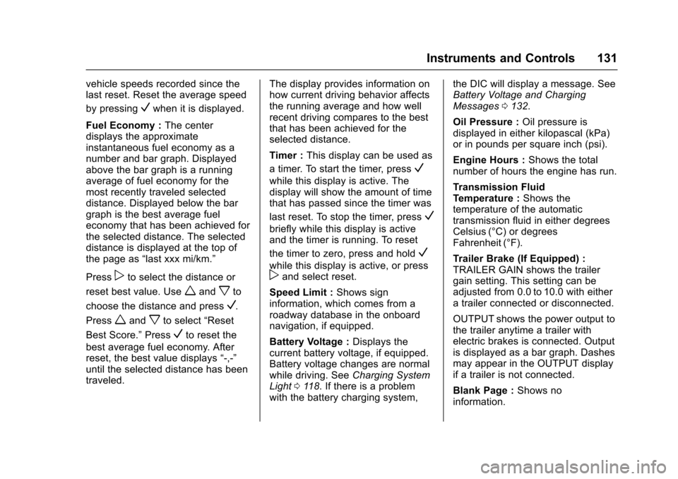 CHEVROLET COLORADO 2017 2.G User Guide Chevrolet Colorado Owner Manual (GMNA-Localizing-U.S./Canada/Mexico-10122675) - 2017 - crc - 8/22/16
Instruments and Controls 131
vehicle speeds recorded since thelast reset. Reset the average speed
b