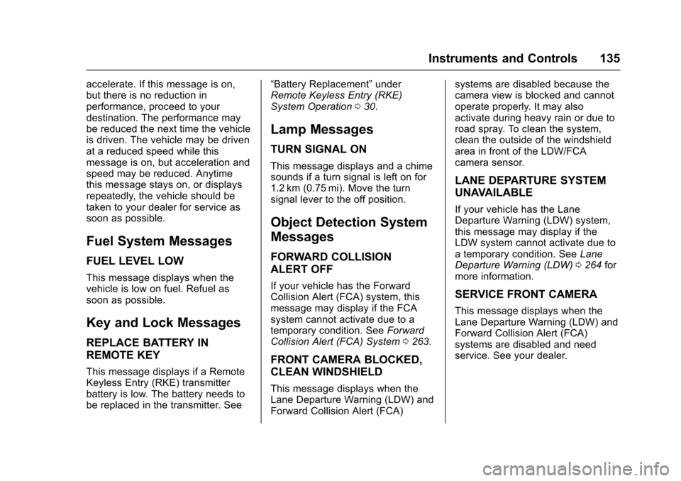 CHEVROLET COLORADO 2017 2.G User Guide Chevrolet Colorado Owner Manual (GMNA-Localizing-U.S./Canada/Mexico-10122675) - 2017 - crc - 8/22/16
Instruments and Controls 135
accelerate. If this message is on,but there is no reduction inperforma