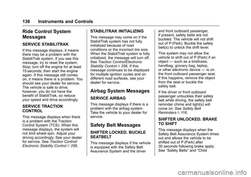 CHEVROLET COLORADO 2017 2.G Owners Manual Chevrolet Colorado Owner Manual (GMNA-Localizing-U.S./Canada/Mexico-10122675) - 2017 - crc - 8/22/16
136 Instruments and Controls
Ride Control System
Messages
SERVICE STABILITRAK
If this message displ