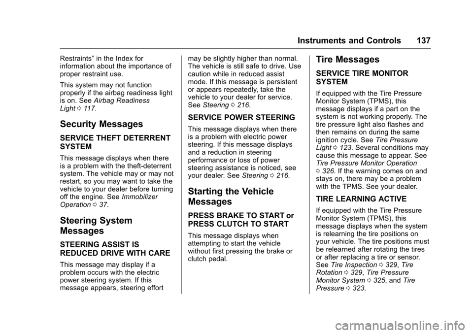 CHEVROLET COLORADO 2017 2.G Owners Manual Chevrolet Colorado Owner Manual (GMNA-Localizing-U.S./Canada/Mexico-10122675) - 2017 - crc - 8/22/16
Instruments and Controls 137
Restraints”in the Index forinformation about the importance ofproper
