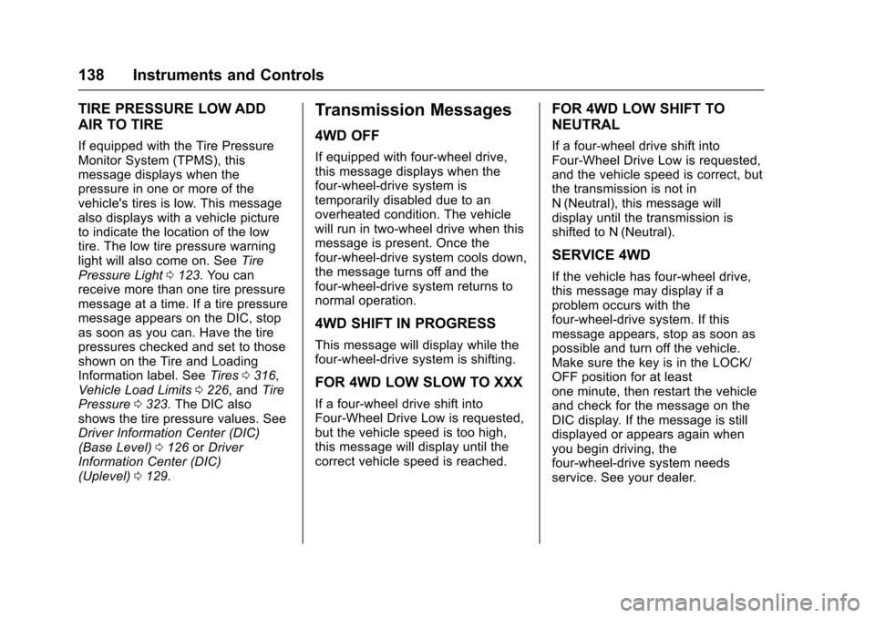 CHEVROLET COLORADO 2017 2.G Owners Manual Chevrolet Colorado Owner Manual (GMNA-Localizing-U.S./Canada/Mexico-10122675) - 2017 - crc - 8/22/16
138 Instruments and Controls
TIRE PRESSURE LOW ADD
AIR TO TIRE
If equipped with the Tire PressureMo
