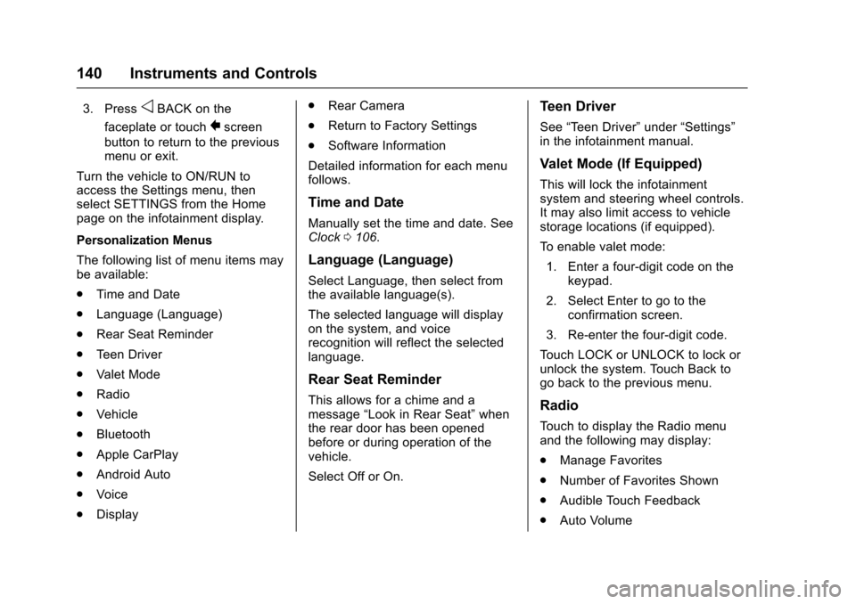 CHEVROLET COLORADO 2017 2.G Owners Manual Chevrolet Colorado Owner Manual (GMNA-Localizing-U.S./Canada/Mexico-10122675) - 2017 - crc - 8/22/16
140 Instruments and Controls
3. PressoBACK on the
faceplate or touch0screen
button to return to the