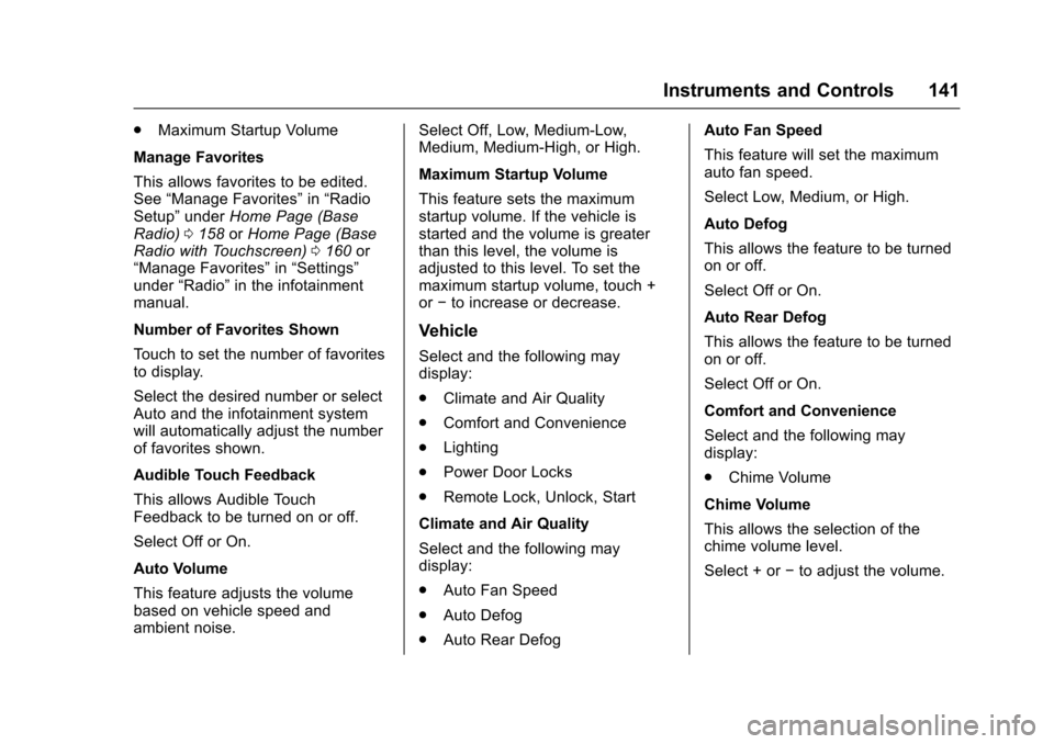 CHEVROLET COLORADO 2017 2.G User Guide Chevrolet Colorado Owner Manual (GMNA-Localizing-U.S./Canada/Mexico-10122675) - 2017 - crc - 8/22/16
Instruments and Controls 141
.Maximum Startup Volume
Manage Favorites
This allows favorites to be e