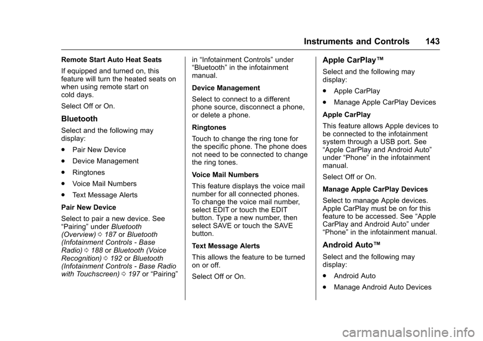 CHEVROLET COLORADO 2017 2.G User Guide Chevrolet Colorado Owner Manual (GMNA-Localizing-U.S./Canada/Mexico-10122675) - 2017 - crc - 8/22/16
Instruments and Controls 143
Remote Start Auto Heat Seats
If equipped and turned on, thisfeature wi