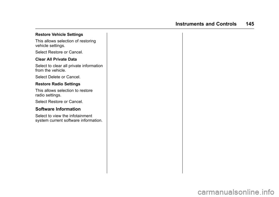 CHEVROLET COLORADO 2017 2.G Owners Manual Chevrolet Colorado Owner Manual (GMNA-Localizing-U.S./Canada/Mexico-10122675) - 2017 - crc - 8/22/16
Instruments and Controls 145
Restore Vehicle Settings
This allows selection of restoringvehicle set