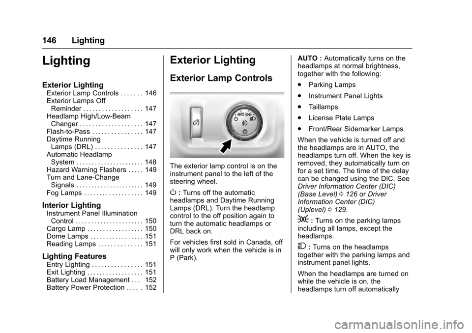 CHEVROLET COLORADO 2017 2.G User Guide Chevrolet Colorado Owner Manual (GMNA-Localizing-U.S./Canada/Mexico-10122675) - 2017 - crc - 8/22/16
146 Lighting
Lighting
Exterior Lighting
Exterior Lamp Controls . . . . . . . 146Exterior Lamps OffR