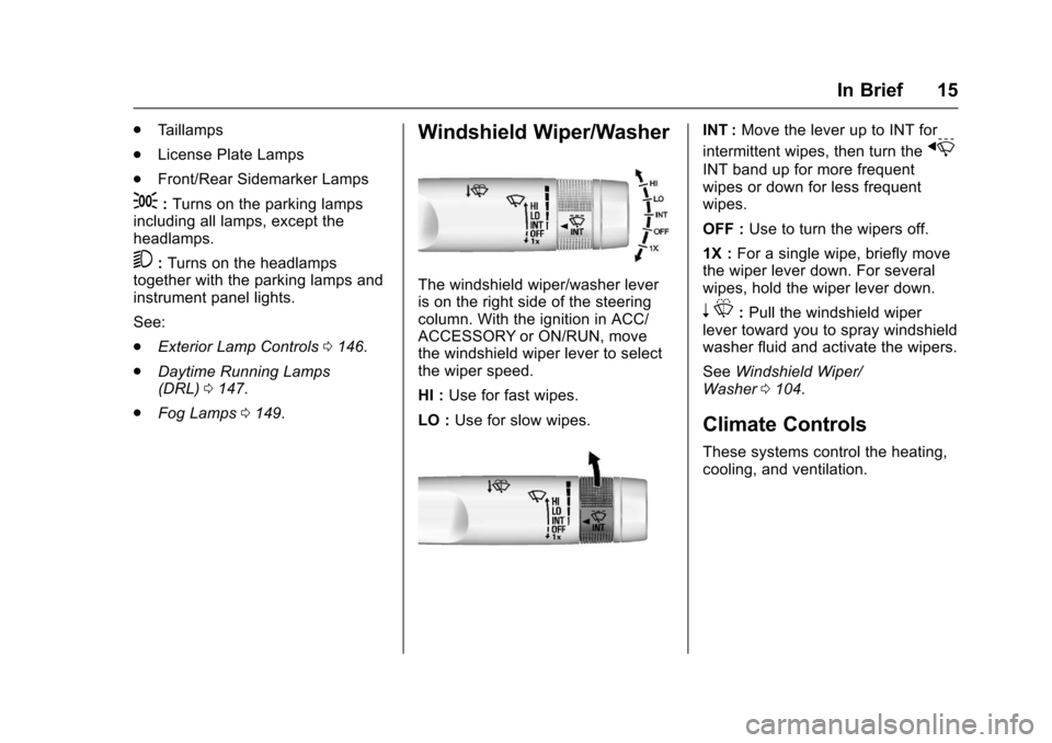 CHEVROLET COLORADO 2017 2.G Owners Manual Chevrolet Colorado Owner Manual (GMNA-Localizing-U.S./Canada/Mexico-10122675) - 2017 - crc - 8/22/16
In Brief 15
.Ta i l l a m p s
.License Plate Lamps
.Front/Rear Sidemarker Lamps
;:Turns on the park