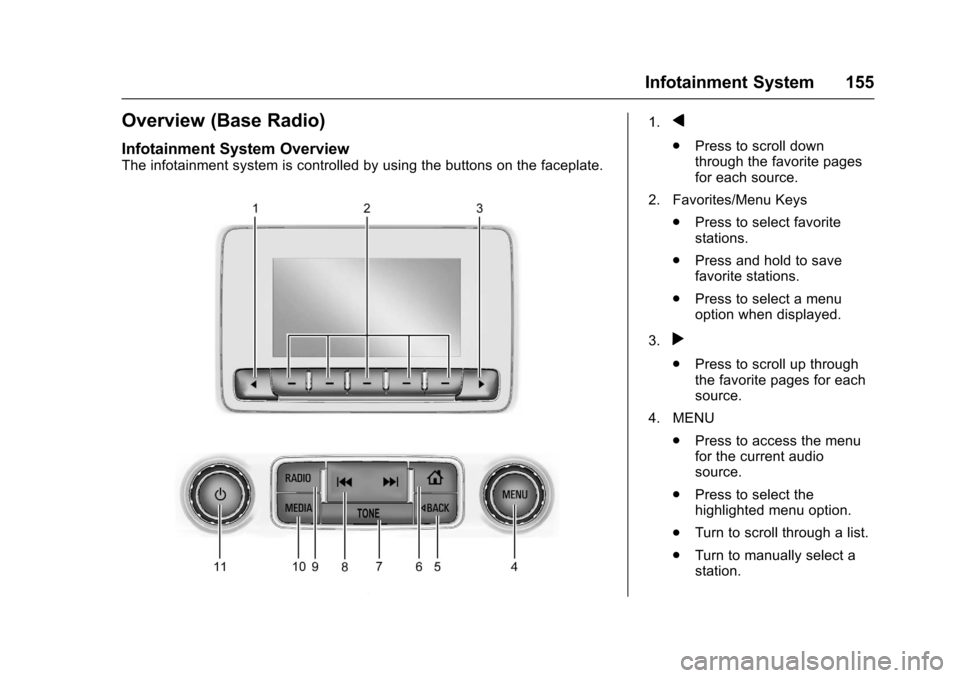 CHEVROLET COLORADO 2017 2.G Owners Manual Chevrolet Colorado Owner Manual (GMNA-Localizing-U.S./Canada/Mexico-10122675) - 2017 - crc - 8/22/16
Infotainment System 155
Overview (Base Radio)
Infotainment System Overview
The infotainment system 