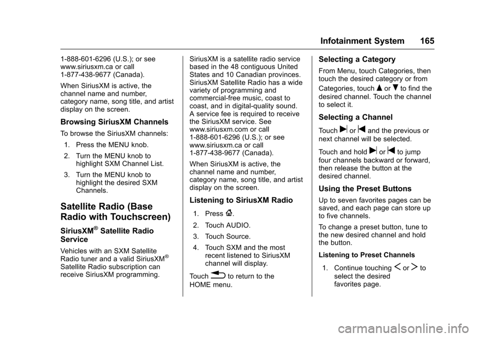 CHEVROLET COLORADO 2017 2.G Owners Guide Chevrolet Colorado Owner Manual (GMNA-Localizing-U.S./Canada/Mexico-10122675) - 2017 - crc - 8/22/16
Infotainment System 165
1-888-601-6296 (U.S.); or seewww.siriusxm.ca or call1-877-438-9677 (Canada)