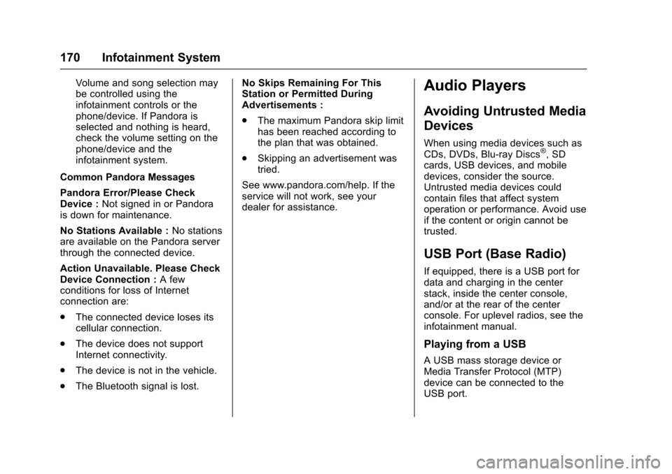 CHEVROLET COLORADO 2017 2.G Owners Guide Chevrolet Colorado Owner Manual (GMNA-Localizing-U.S./Canada/Mexico-10122675) - 2017 - crc - 8/22/16
170 Infotainment System
Volume and song selection maybe controlled using theinfotainment controls o