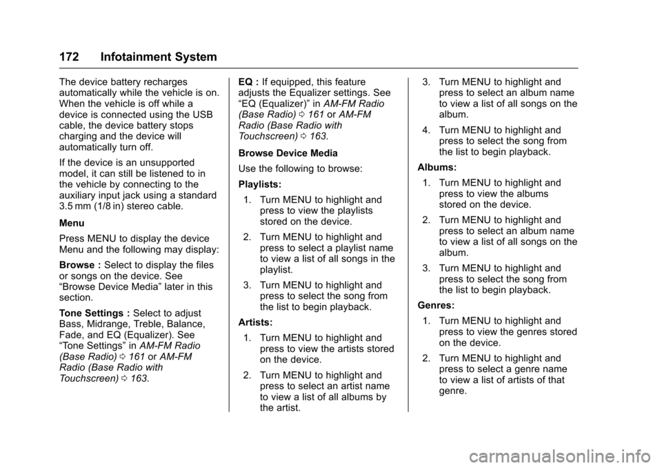 CHEVROLET COLORADO 2017 2.G User Guide Chevrolet Colorado Owner Manual (GMNA-Localizing-U.S./Canada/Mexico-10122675) - 2017 - crc - 8/22/16
172 Infotainment System
The device battery rechargesautomatically while the vehicle is on.When the 