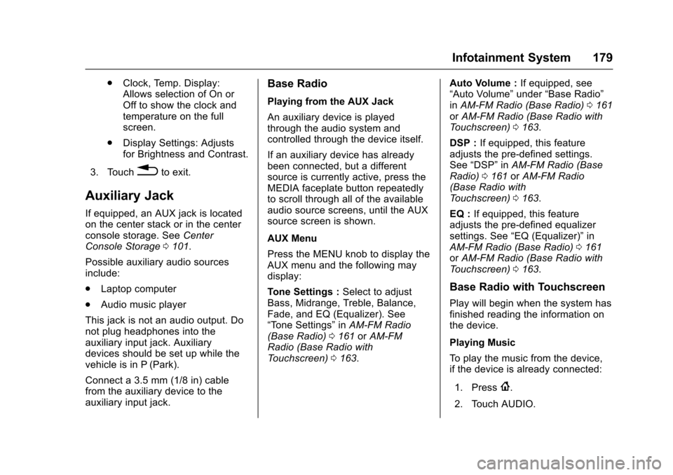 CHEVROLET COLORADO 2017 2.G Service Manual Chevrolet Colorado Owner Manual (GMNA-Localizing-U.S./Canada/Mexico-10122675) - 2017 - crc - 8/22/16
Infotainment System 179
.Clock, Temp. Display:Allows selection of On orOff to show the clock andtem