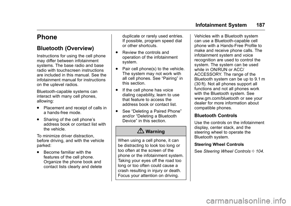 CHEVROLET COLORADO 2017 2.G Owners Manual Chevrolet Colorado Owner Manual (GMNA-Localizing-U.S./Canada/Mexico-10122675) - 2017 - crc - 8/22/16
Infotainment System 187
Phone
Bluetooth (Overview)
Instructions for using the cell phonemay differ 