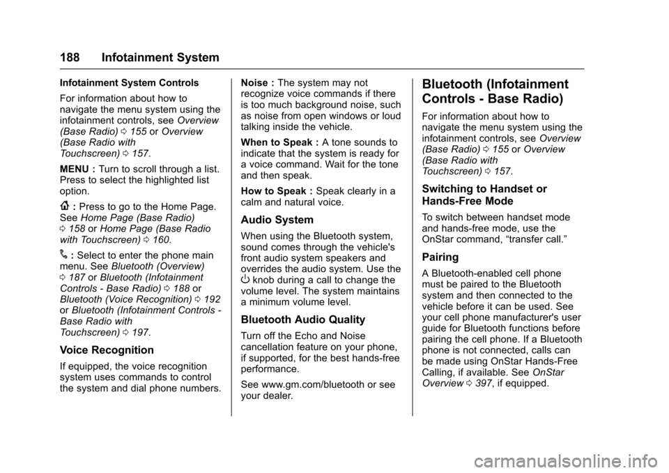 CHEVROLET COLORADO 2017 2.G Service Manual Chevrolet Colorado Owner Manual (GMNA-Localizing-U.S./Canada/Mexico-10122675) - 2017 - crc - 8/22/16
188 Infotainment System
Infotainment System Controls
For information about how tonavigate the menu 