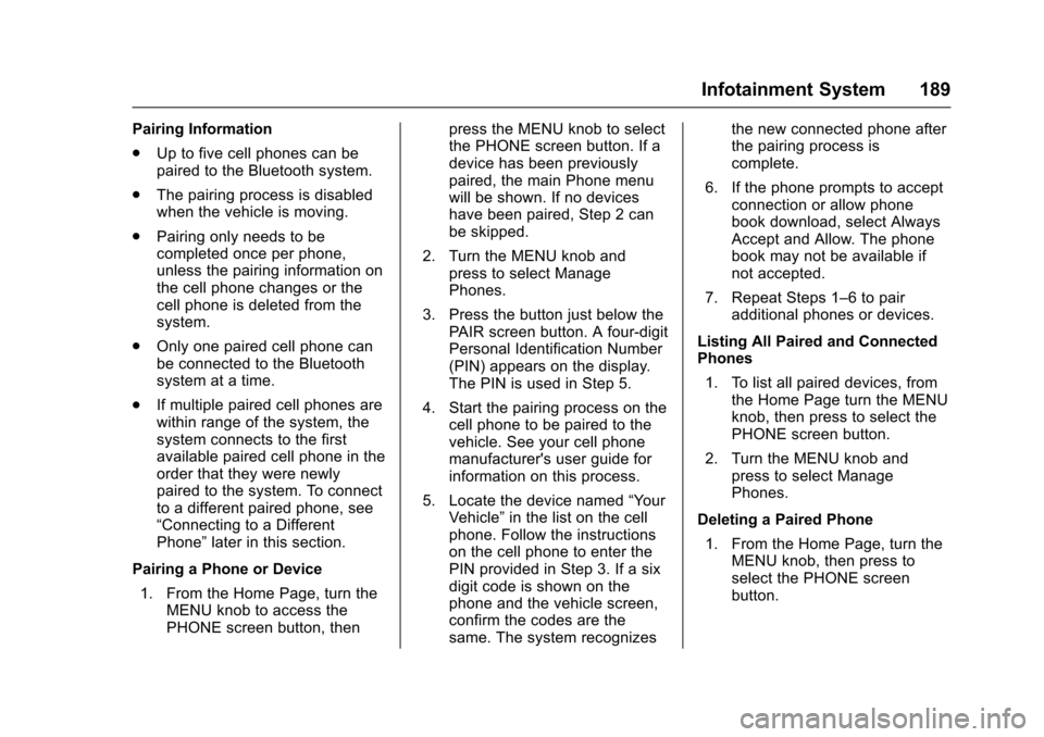 CHEVROLET COLORADO 2017 2.G Owners Manual Chevrolet Colorado Owner Manual (GMNA-Localizing-U.S./Canada/Mexico-10122675) - 2017 - crc - 8/22/16
Infotainment System 189
Pairing Information
.Up to five cell phones can bepaired to the Bluetooth s