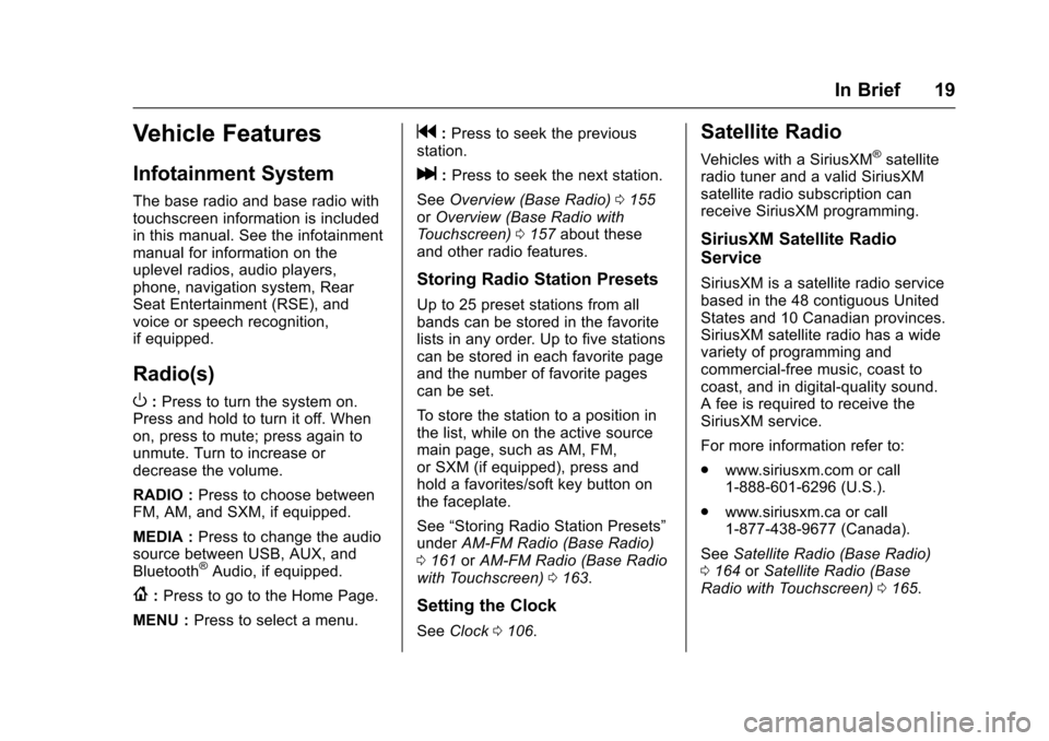 CHEVROLET COLORADO 2017 2.G User Guide Chevrolet Colorado Owner Manual (GMNA-Localizing-U.S./Canada/Mexico-10122675) - 2017 - crc - 8/22/16
In Brief 19
Vehicle Features
Infotainment System
The base radio and base radio withtouchscreen info