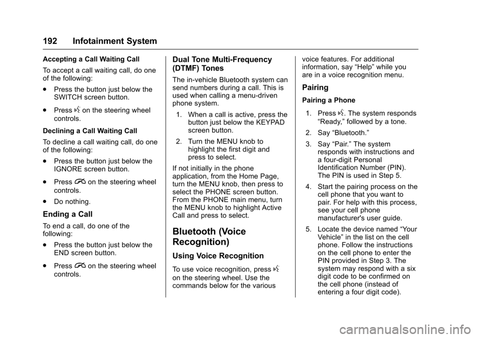 CHEVROLET COLORADO 2017 2.G Owners Manual Chevrolet Colorado Owner Manual (GMNA-Localizing-U.S./Canada/Mexico-10122675) - 2017 - crc - 8/22/16
192 Infotainment System
Accepting a Call Waiting Call
To a c c e p t a c a l l w a i t i n g c a l 
