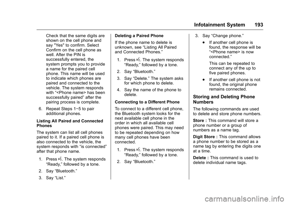 CHEVROLET COLORADO 2017 2.G Owners Manual Chevrolet Colorado Owner Manual (GMNA-Localizing-U.S./Canada/Mexico-10122675) - 2017 - crc - 8/22/16
Infotainment System 193
Check that the same digits areshown on the cell phone andsay "Yes" to confi