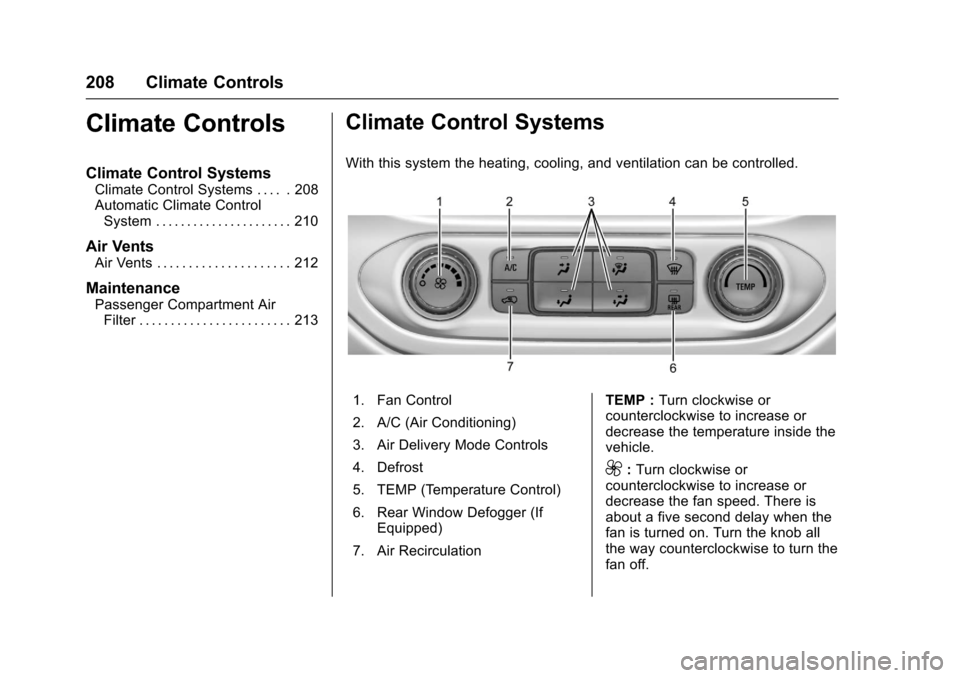 CHEVROLET COLORADO 2017 2.G Owners Manual Chevrolet Colorado Owner Manual (GMNA-Localizing-U.S./Canada/Mexico-10122675) - 2017 - crc - 8/22/16
208 Climate Controls
Climate Controls
Climate Control Systems
Climate Control Systems . . . . . 208 CHEVROLET COLORADO 2017 2.G Owners Manual Chevrolet Colorado Owner Manual (GMNA-Localizing-U.S./Canada/Mexico-10122675) - 2017 - crc - 8/22/16
208 Climate Controls
Climate Controls
Climate Control Systems
Climate Control Systems . . . . . 208