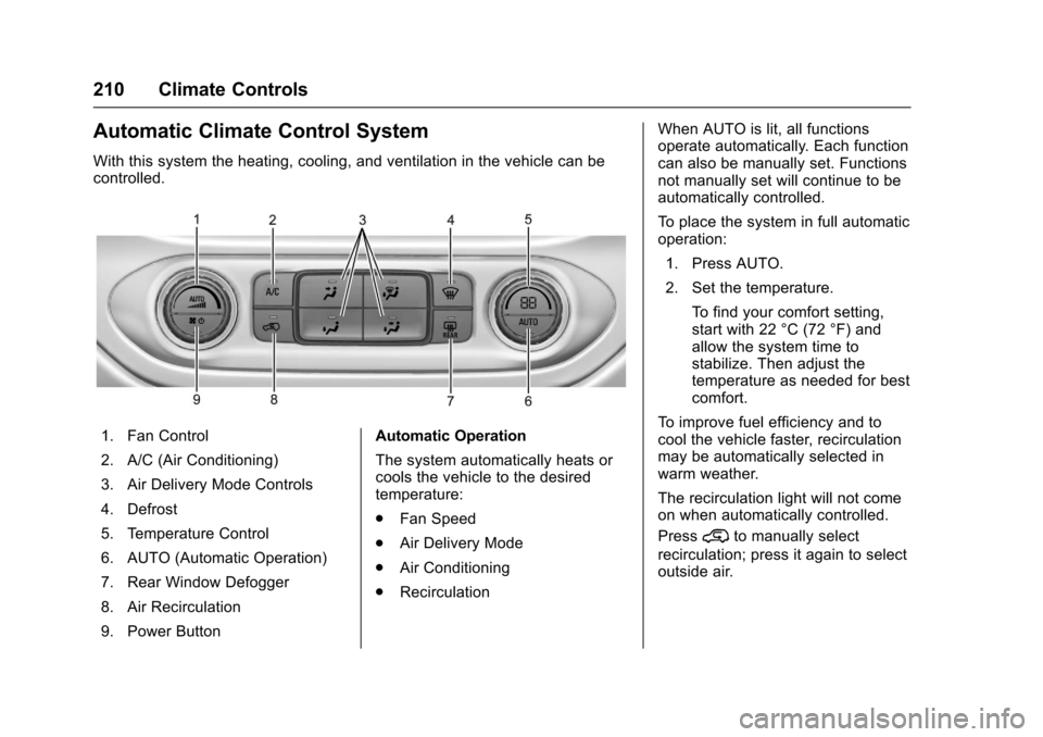 CHEVROLET COLORADO 2017 2.G Owners Manual Chevrolet Colorado Owner Manual (GMNA-Localizing-U.S./Canada/Mexico-10122675) - 2017 - crc - 8/22/16
210 Climate Controls
Automatic Climate Control System
With this system the heating, cooling, and ve