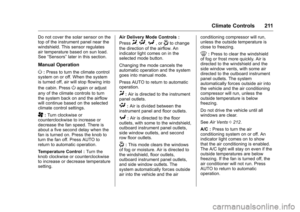 CHEVROLET COLORADO 2017 2.G Owners Manual Chevrolet Colorado Owner Manual (GMNA-Localizing-U.S./Canada/Mexico-10122675) - 2017 - crc - 8/22/16
Climate Controls 211
Do not cover the solar sensor on thetop of the instrument panel near thewindsh
