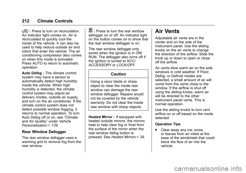 CHEVROLET COLORADO 2017 2.G Owners Manual Chevrolet Colorado Owner Manual (GMNA-Localizing-U.S./Canada/Mexico-10122675) - 2017 - crc - 8/22/16
212 Climate Controls
@:Press to turn on recirculation.An indicator light comes on. Air isrecirculat