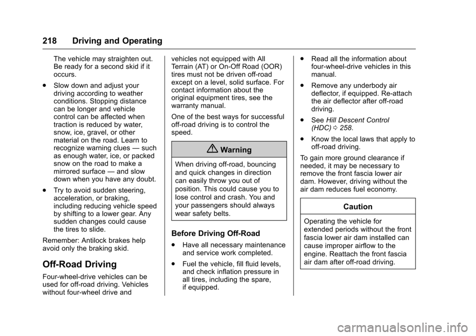 CHEVROLET COLORADO 2017 2.G Owners Manual Chevrolet Colorado Owner Manual (GMNA-Localizing-U.S./Canada/Mexico-10122675) - 2017 - crc - 8/22/16
218 Driving and Operating
The vehicle may straighten out.Be ready for a second skid if itoccurs.
.S