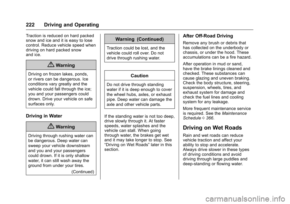 CHEVROLET COLORADO 2017 2.G User Guide Chevrolet Colorado Owner Manual (GMNA-Localizing-U.S./Canada/Mexico-10122675) - 2017 - crc - 8/22/16
222 Driving and Operating
Traction is reduced on hard packedsnow and ice and it is easy to losecont