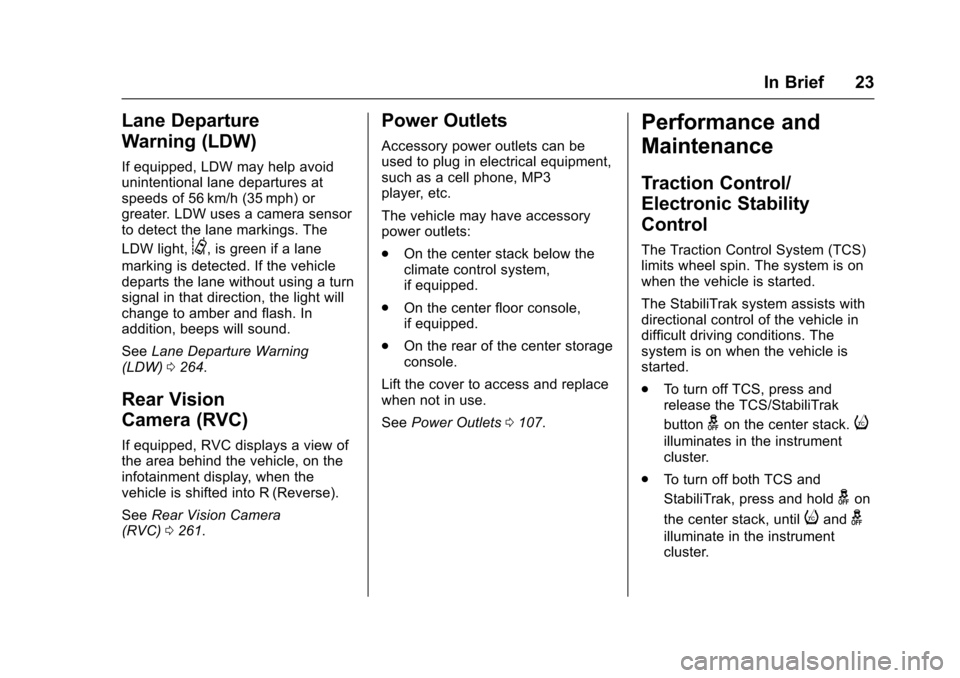 CHEVROLET COLORADO 2017 2.G Owners Manual Chevrolet Colorado Owner Manual (GMNA-Localizing-U.S./Canada/Mexico-10122675) - 2017 - crc - 8/22/16
In Brief 23
Lane Departure
Warning (LDW)
If equipped, LDW may help avoidunintentional lane departur