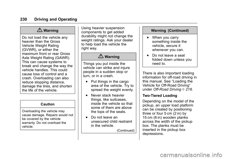 CHEVROLET COLORADO 2017 2.G Owners Manual Chevrolet Colorado Owner Manual (GMNA-Localizing-U.S./Canada/Mexico-10122675) - 2017 - crc - 8/22/16
230 Driving and Operating
{Warning
Do not load the vehicle any
heavier than the Gross
Vehicle Weigh