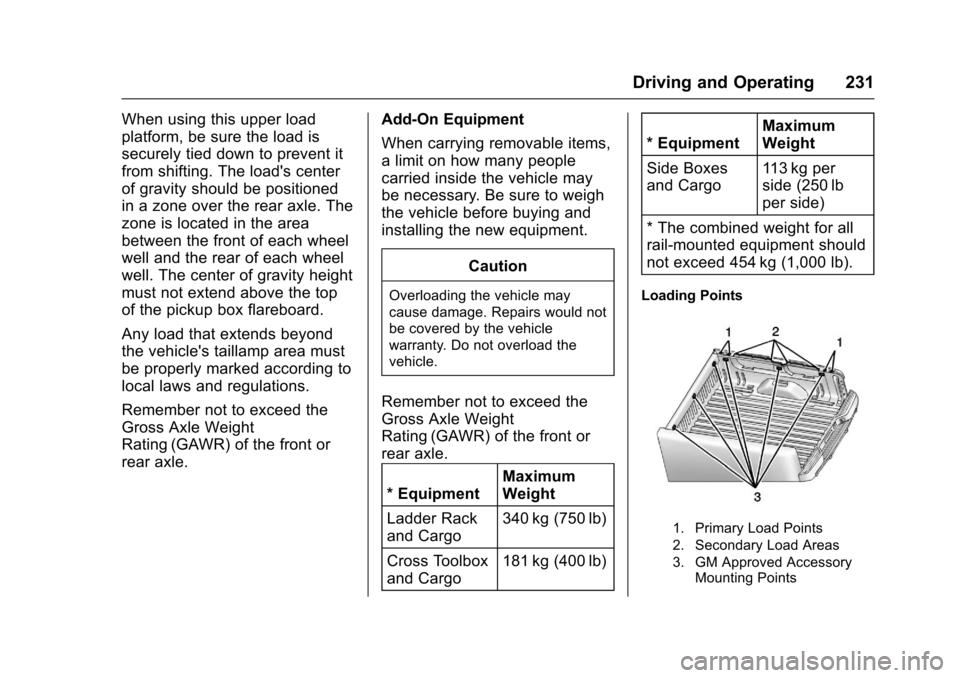 CHEVROLET COLORADO 2017 2.G Owners Manual Chevrolet Colorado Owner Manual (GMNA-Localizing-U.S./Canada/Mexico-10122675) - 2017 - crc - 8/22/16
Driving and Operating 231
When using this upper load
platform, be sure the load is
securely tied do CHEVROLET COLORADO 2017 2.G Owners Manual Chevrolet Colorado Owner Manual (GMNA-Localizing-U.S./Canada/Mexico-10122675) - 2017 - crc - 8/22/16
Driving and Operating 231
When using this upper load
platform, be sure the load is
securely tied do