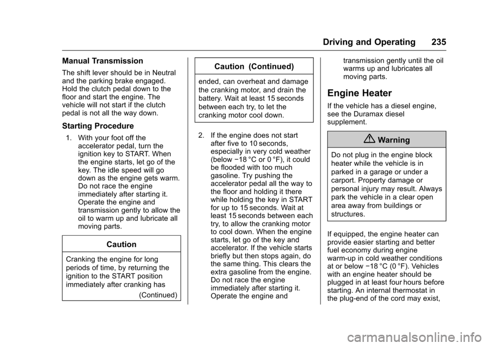 CHEVROLET COLORADO 2017 2.G Owners Manual Chevrolet Colorado Owner Manual (GMNA-Localizing-U.S./Canada/Mexico-10122675) - 2017 - crc - 8/22/16
Driving and Operating 235
Manual Transmission
The shift lever should be in Neutraland the parking b