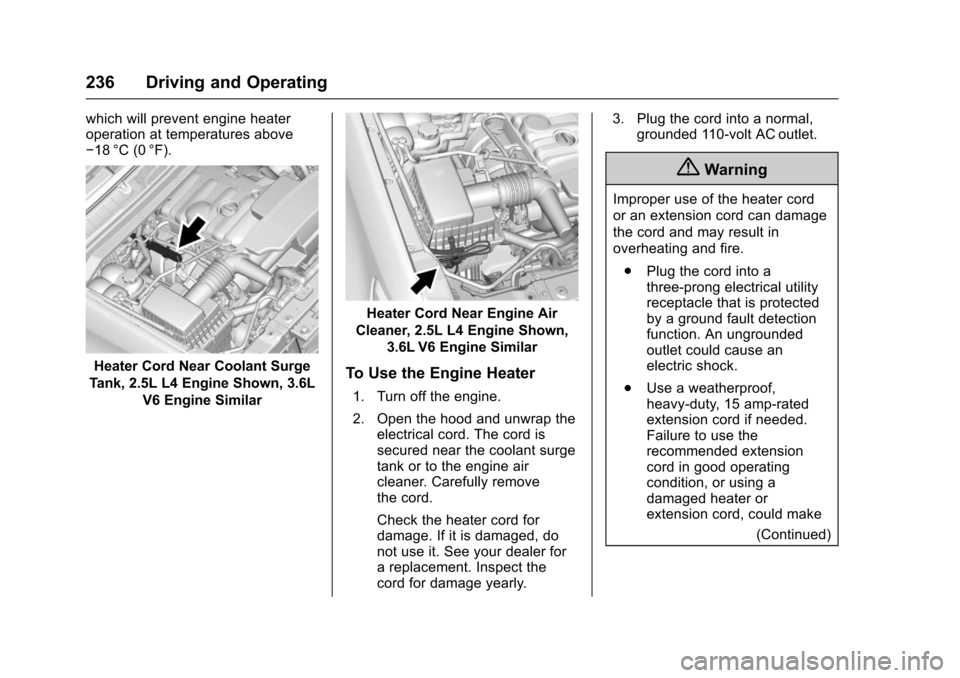 CHEVROLET COLORADO 2017 2.G Owners Manual Chevrolet Colorado Owner Manual (GMNA-Localizing-U.S./Canada/Mexico-10122675) - 2017 - crc - 8/22/16
236 Driving and Operating
which will prevent engine heateroperation at temperatures above✓18 °C 