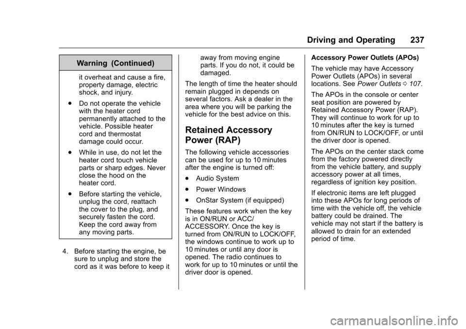CHEVROLET COLORADO 2017 2.G Owners Manual Chevrolet Colorado Owner Manual (GMNA-Localizing-U.S./Canada/Mexico-10122675) - 2017 - crc - 8/22/16
Driving and Operating 237
Warning (Continued)
it overheat and cause a fire,property damage, electri CHEVROLET COLORADO 2017 2.G Owners Manual Chevrolet Colorado Owner Manual (GMNA-Localizing-U.S./Canada/Mexico-10122675) - 2017 - crc - 8/22/16
Driving and Operating 237
Warning (Continued)
it overheat and cause a fire,property damage, electri