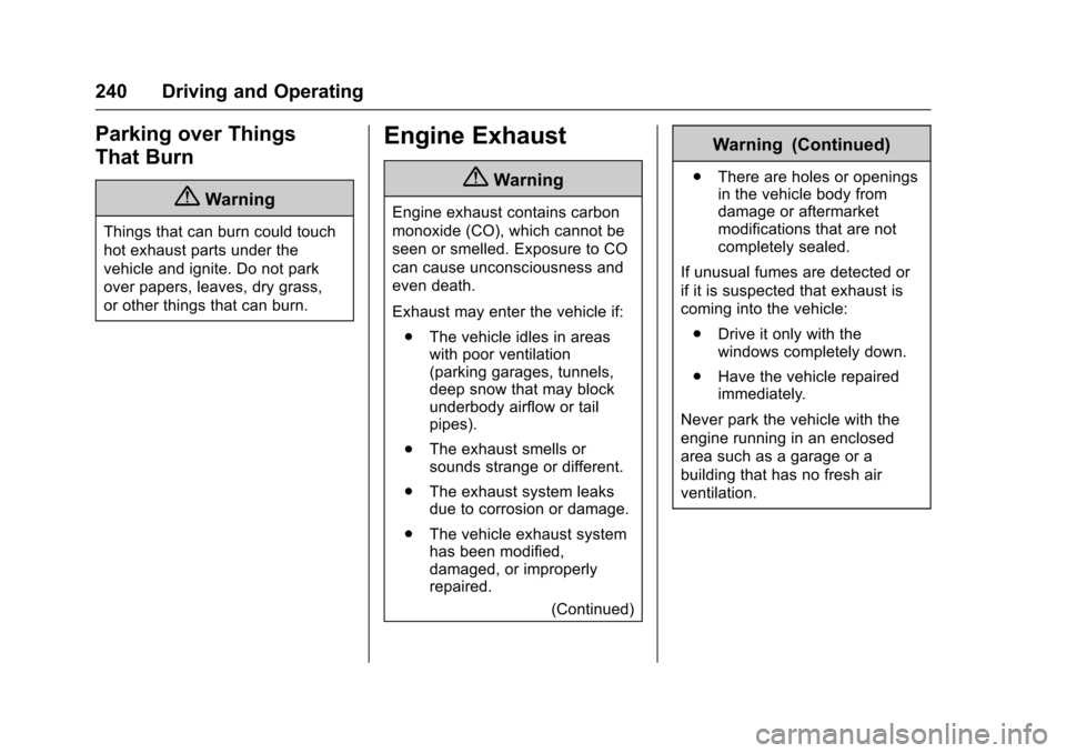 CHEVROLET COLORADO 2017 2.G Owners Manual Chevrolet Colorado Owner Manual (GMNA-Localizing-U.S./Canada/Mexico-10122675) - 2017 - crc - 8/22/16
240 Driving and Operating
Parking over Things
That Burn
{Warning
Things that can burn could touch
h CHEVROLET COLORADO 2017 2.G Owners Manual Chevrolet Colorado Owner Manual (GMNA-Localizing-U.S./Canada/Mexico-10122675) - 2017 - crc - 8/22/16
240 Driving and Operating
Parking over Things
That Burn
{Warning
Things that can burn could touch
h