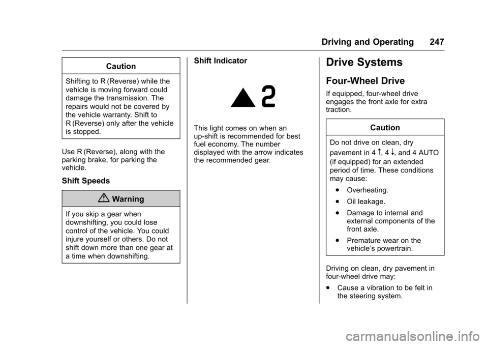 CHEVROLET COLORADO 2017 2.G User Guide Chevrolet Colorado Owner Manual (GMNA-Localizing-U.S./Canada/Mexico-10122675) - 2017 - crc - 8/22/16
Driving and Operating 247
Caution
Shifting to R (Reverse) while the
vehicle is moving forward could
