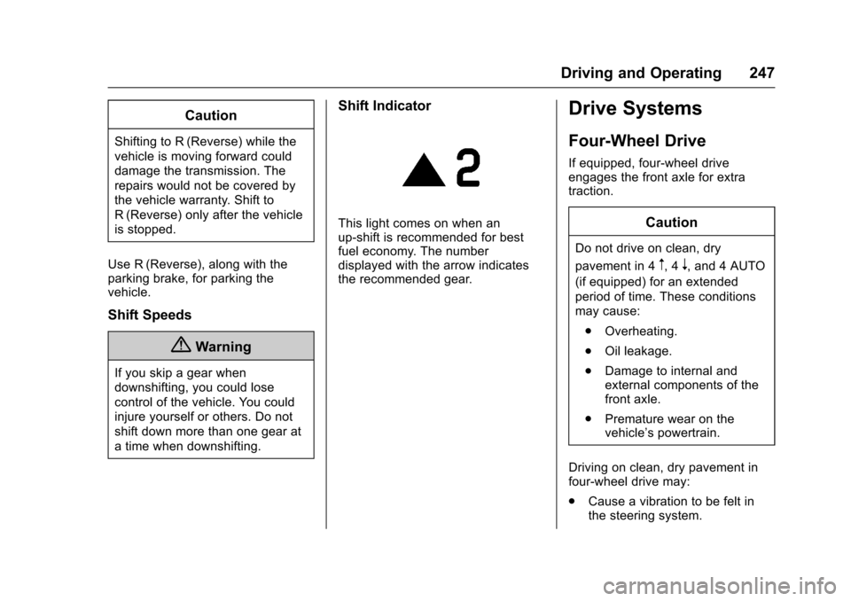 CHEVROLET COLORADO 2017 2.G Owners Manual Chevrolet Colorado Owner Manual (GMNA-Localizing-U.S./Canada/Mexico-10122675) - 2017 - crc - 8/22/16
Driving and Operating 247
Caution
Shifting to R (Reverse) while the
vehicle is moving forward could CHEVROLET COLORADO 2017 2.G Owners Manual Chevrolet Colorado Owner Manual (GMNA-Localizing-U.S./Canada/Mexico-10122675) - 2017 - crc - 8/22/16
Driving and Operating 247
Caution
Shifting to R (Reverse) while the
vehicle is moving forward could