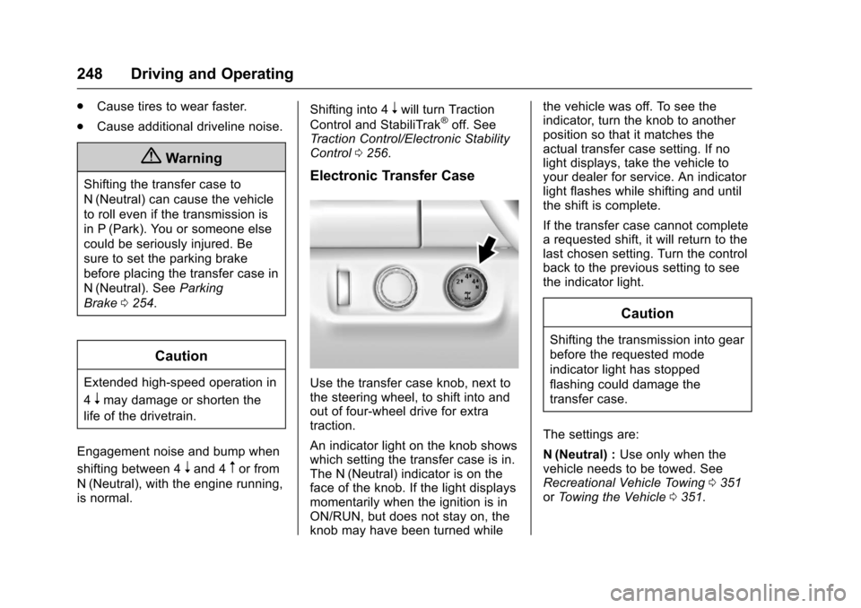 CHEVROLET COLORADO 2017 2.G User Guide Chevrolet Colorado Owner Manual (GMNA-Localizing-U.S./Canada/Mexico-10122675) - 2017 - crc - 8/22/16
248 Driving and Operating
.Cause tires to wear faster.
.Cause additional driveline noise.
{Warning
