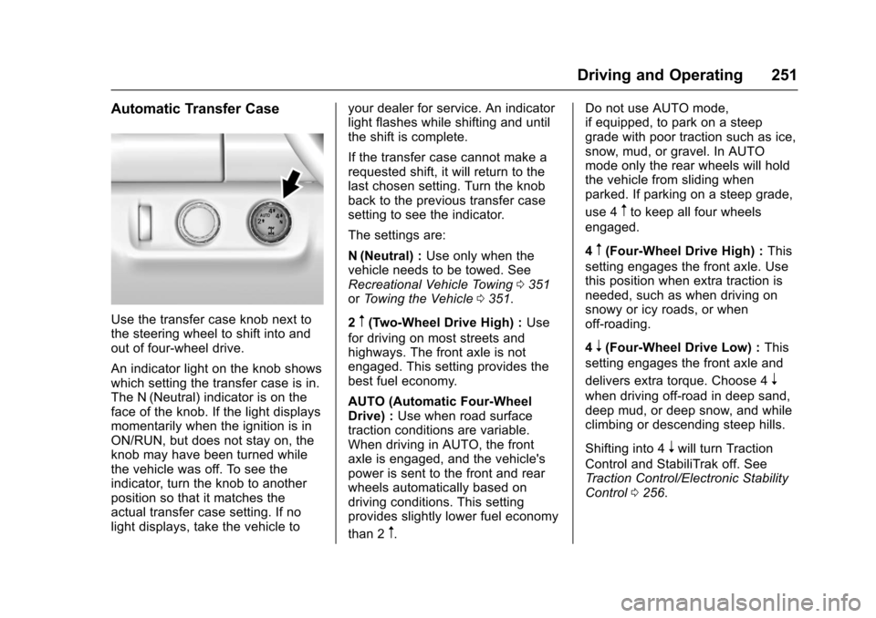 CHEVROLET COLORADO 2017 2.G Owners Manual Chevrolet Colorado Owner Manual (GMNA-Localizing-U.S./Canada/Mexico-10122675) - 2017 - crc - 8/22/16
Driving and Operating 251
Automatic Transfer Case
Use the transfer case knob next tothe steering wh