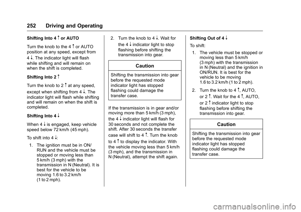 CHEVROLET COLORADO 2017 2.G Owners Manual Chevrolet Colorado Owner Manual (GMNA-Localizing-U.S./Canada/Mexico-10122675) - 2017 - crc - 8/22/16
252 Driving and Operating
Shifting Into 4mor AUTO
Turn the knob to the 4mor AUTO
position at any sp