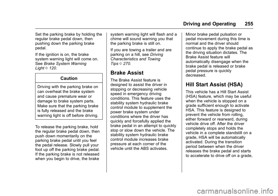 CHEVROLET COLORADO 2017 2.G Owners Manual Chevrolet Colorado Owner Manual (GMNA-Localizing-U.S./Canada/Mexico-10122675) - 2017 - crc - 8/22/16
Driving and Operating 255
Set the parking brake by holding theregular brake pedal down, thenpushing