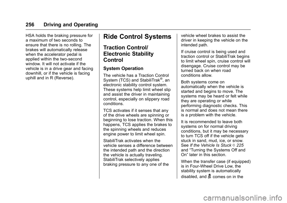 CHEVROLET COLORADO 2017 2.G Owners Manual Chevrolet Colorado Owner Manual (GMNA-Localizing-U.S./Canada/Mexico-10122675) - 2017 - crc - 8/22/16
256 Driving and Operating
HSA holds the braking pressure foramaximumoftwosecondstoensure that there