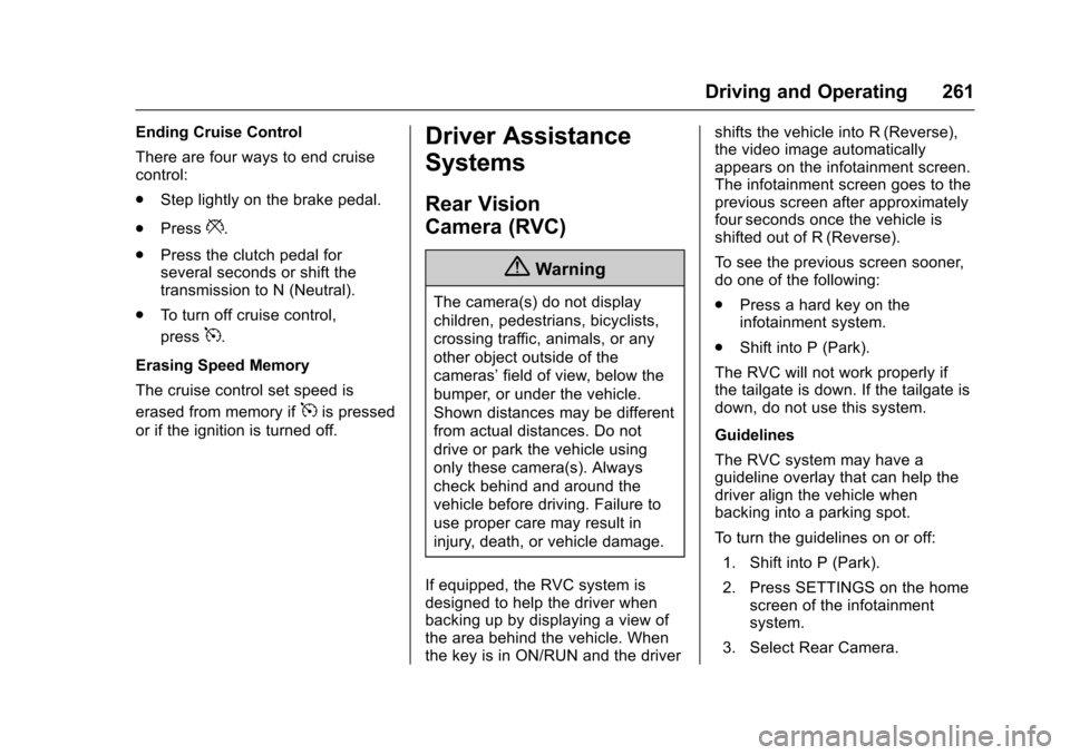 CHEVROLET COLORADO 2017 2.G Owners Manual Chevrolet Colorado Owner Manual (GMNA-Localizing-U.S./Canada/Mexico-10122675) - 2017 - crc - 8/22/16
Driving and Operating 261
Ending Cruise Control
There are four ways to end cruisecontrol:
.Step lig