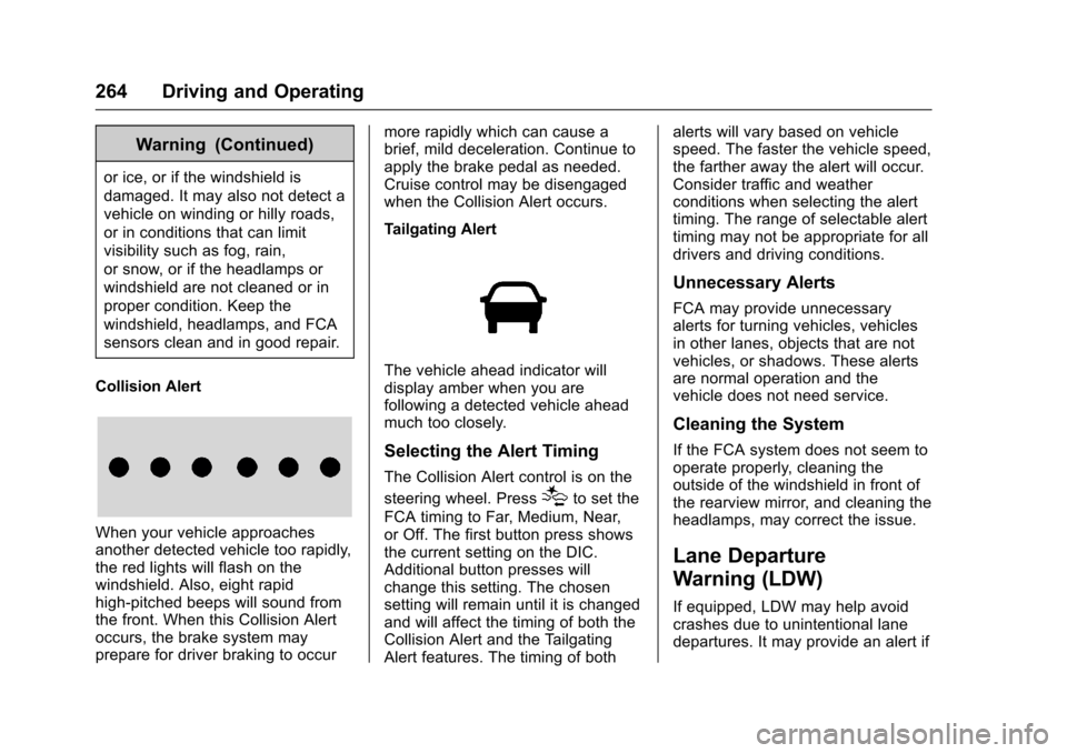 CHEVROLET COLORADO 2017 2.G Owners Manual Chevrolet Colorado Owner Manual (GMNA-Localizing-U.S./Canada/Mexico-10122675) - 2017 - crc - 8/22/16
264 Driving and Operating
Warning (Continued)
or ice, or if the windshield is
damaged. It may also CHEVROLET COLORADO 2017 2.G Owners Manual Chevrolet Colorado Owner Manual (GMNA-Localizing-U.S./Canada/Mexico-10122675) - 2017 - crc - 8/22/16
264 Driving and Operating
Warning (Continued)
or ice, or if the windshield is
damaged. It may also