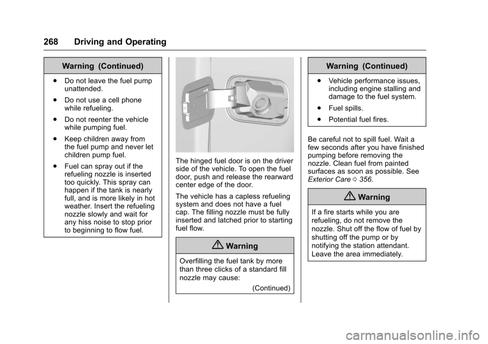 CHEVROLET COLORADO 2017 2.G Owners Manual Chevrolet Colorado Owner Manual (GMNA-Localizing-U.S./Canada/Mexico-10122675) - 2017 - crc - 8/22/16
268 Driving and Operating
Warning (Continued)
.Do not leave the fuel pumpunattended.
.Do not use a CHEVROLET COLORADO 2017 2.G Owners Manual Chevrolet Colorado Owner Manual (GMNA-Localizing-U.S./Canada/Mexico-10122675) - 2017 - crc - 8/22/16
268 Driving and Operating
Warning (Continued)
.Do not leave the fuel pumpunattended.
.Do not use a